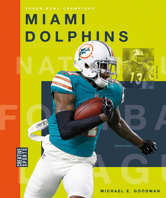 Miami Dolphins (Creative Sports: Super Bowl Champions) By Michael E. Goodman Cover Image