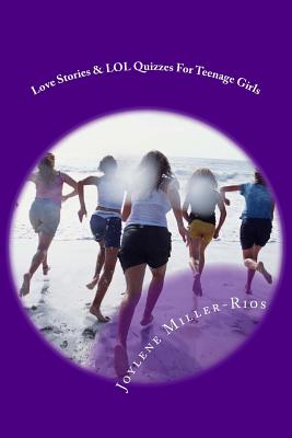 Love Stories & LOL Quizzes For Teenage Girls By Joylene Miller-Rios Cover Image