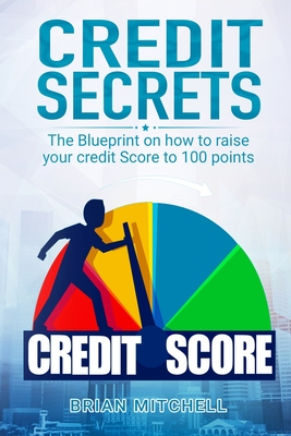 Credit Secrets: The Blueprint on how to raise your credit score to 100 points By Brian Mitchell Cover Image