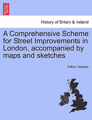 A Comprehensive Scheme for Street Improvements in London, Accompanied by Maps and Sketches Cover Image