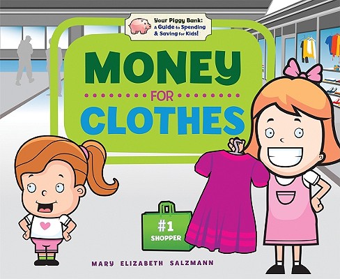 Money for Clothes (Your Piggy Bank: A Guide to Spending & Saving for Kids!) By Mary Elizabeth Salzmann, Diane Craig (Illustrator) Cover Image