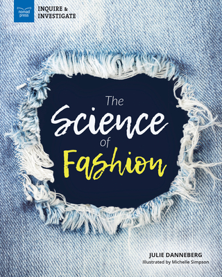 The Science of Fashion (Inquire & Investigate) By Julie Danneberg, Michelle Simpson (Illustrator) Cover Image