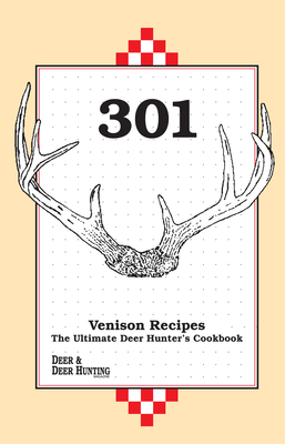 301 Venison Recipes: The Ultimate Deer Hunter's Cookbook By Deer & Deer Hunting Cover Image