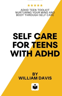 Self Care For Teens With ADHD: ADHD Teen Toolkit Nurturing Your Mind and Body through Self Care Cover Image