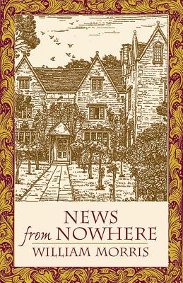 News from Nowhere: Or an Epoch of Rest; Being Some Chapters from "A Utopian Romance" (Dover Books on Literature & Drama)
