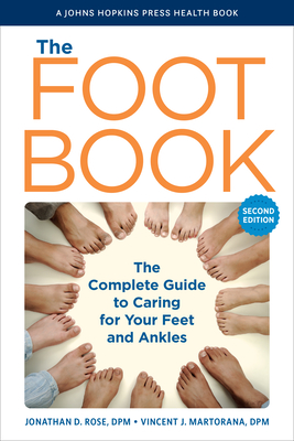 The Foot Book: The Complete Guide to Caring for Your Feet and Ankles (Johns Hopkins Press Health Books) By Jonathan D. Rose, Vincent J. Martorana Cover Image