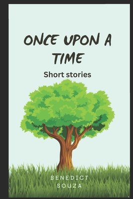 Once upon a time: Collection of short stories By Benedict de Souza, Benedict Souza Cover Image