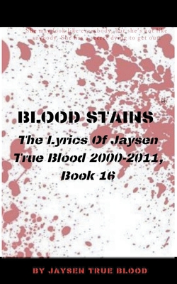Blood Stains: The Lyrics Of Jaysen True Blood 2000-2011, Book 16 Cover Image