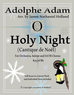 O Holy Night (Cantique de Noel) for Orchestra, Soloist and SATB Chorus: (Key of Bb) Full Score in Concert Pitch and Parts Included (Christmas Favorites and Anthems #8)