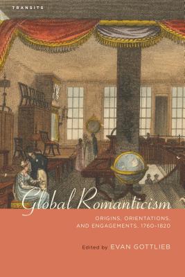 Global Romanticism: Origins, Orientations, and Engagements, 1760-1820 (Transits: Literature) Cover Image
