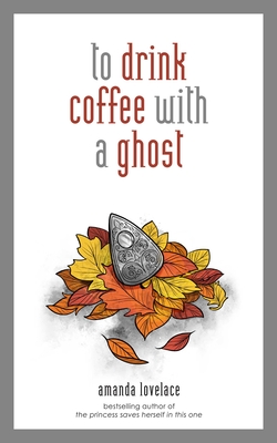 to drink coffee with a ghost By Amanda Lovelace, ladybookmad Cover Image