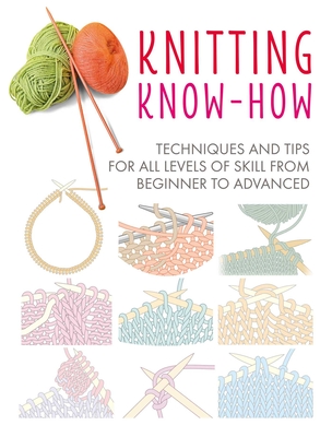 Knitting Know-How: Techniques and tips for all levels of skill from beginner to advanced (Craft Know-How #3) By CICO Books Cover Image