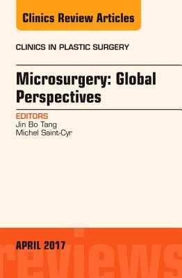 Microsurgery: Global Perspectives, an Issue of Clinics in Plastic Surgery: Volume 44-2 (Clinics: Surgery #44) Cover Image