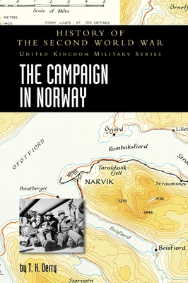 The Campaign in Norway: History of the Second World War: United Kingdom Military Series: Official Campaign History By T. H. Derry Cover Image