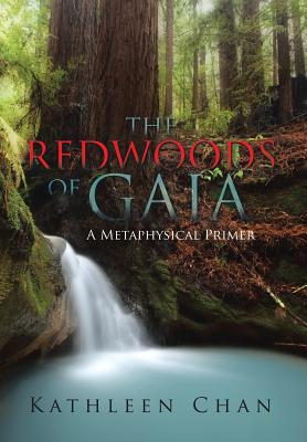 The Redwoods of Gaia: A Metaphysical Primer By Kathleen Chan Cover Image