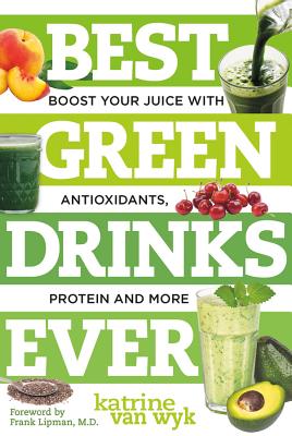 Best Green Drinks Ever: Boost Your Juice with Protein, Antioxidants and More (Best Ever) Cover Image