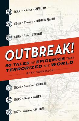 Outbreak!: 50 Tales of Epidemics that Terrorized the World By Beth Skwarecki Cover Image