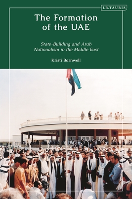 The Formation of the Uae: State-Building and Arab Nationalism in the Middle East Cover Image