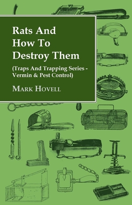 Rats and How to Destroy Them (Traps and Trapping Series - Vermin & Pest Control) Cover Image