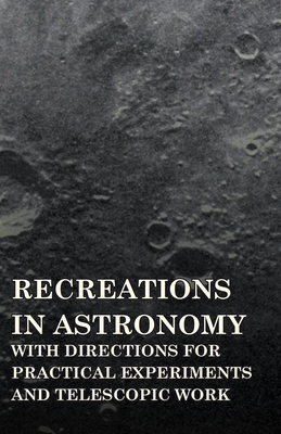 Recreations in Astronomy - With Directions for Practical Experiments and Telescopic Work By Henry White Warren Cover Image