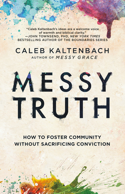 Messy Truth: How to Foster Community Without Sacrificing Conviction By Caleb Kaltenbach Cover Image