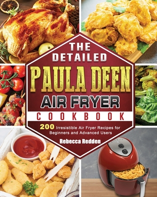 The Detailed Paula Deen Air Fryer Cookbook: 200 Irresistible Air Fryer Recipes for Beginners and Advanced Users Cover Image