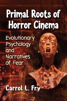 Primal Roots of Horror Cinema: Evolutionary Psychology and Narratives of Fear Cover Image