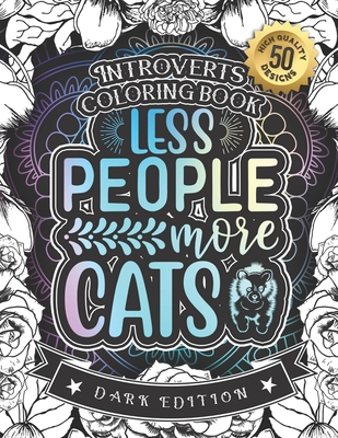Introverts Coloring Book: Less People More Cats: A Snarky Colouring Gift Book For Adults (Dark Edition) By Snarky Adult Coloring Books Cover Image