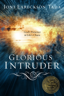 Glorious Intruder: God's Presence in Life's Chaos By Joni Eareckson Tada Cover Image