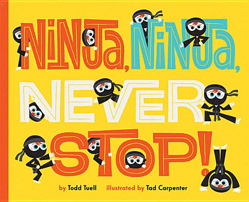 Ninja, Ninja, Never Stop! By Todd Tuell, Tad Carpenter (Illustrator) Cover Image