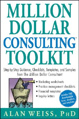 Million Dollar Consulting Toolkit: Step-By-Step Guidance, Checklists, Templates, and Samples from the Million Dollar Consultant cover