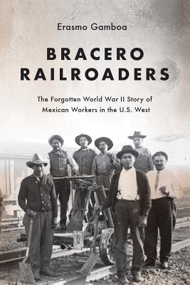 Bracero Railroaders: The Forgotten World War II Story of Mexican Workers in the U.S. West Cover Image