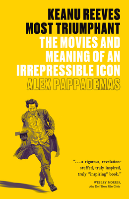 Keanu Reeves: Most Triumphant: The Movies and Meaning of an Irrepressible Icon By Alex Pappademas Cover Image
