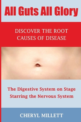 All Guts All Glory: Discover the Root Causes of Disease By Cheryl Millett Cover Image