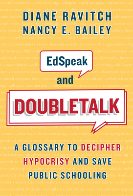 Edspeak and Doubletalk: A Glossary to Decipher Hypocrisy and Save Public Schooling By Diane Ravitch, Nancy E. Bailey Cover Image