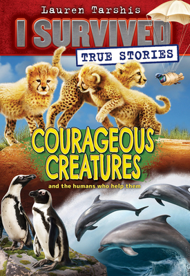 Courageous Creatures (I Survived True Stories #4) By Lauren Tarshis Cover Image