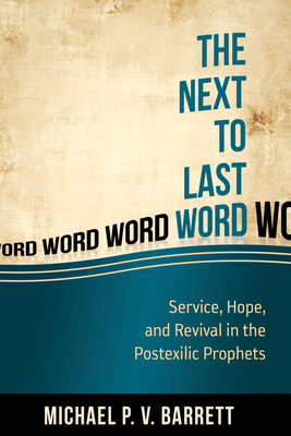 The Next to Last Word: Service, Hope, and Revival in the Postexilic Prophets Cover Image