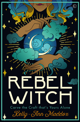 Rebel Witch: Carve the Craft That's Yours Alone Cover Image