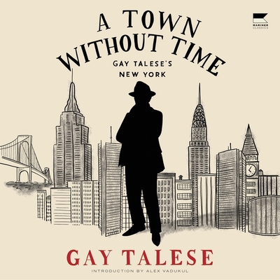 A Town Without Time: Gay Talese's New York By Gay Talese, Mike Ortego (Read by) Cover Image