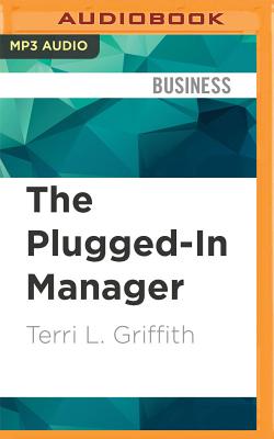 The Plugged-In Manager: Get in Tune with Your People, Technology, and Organization to Thrive
