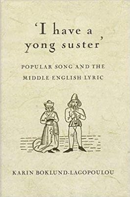 'I Have a Yong Suster': Popular Song and the Middle English Lyric By Karin Boklund-Lagopoulou Cover Image