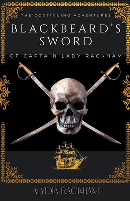 Blackbeard's Sword: The Continuing Adventures of Captain Lady Rackham Cover Image