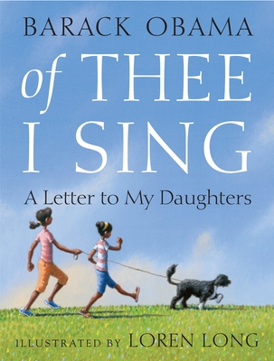 Of Thee I Sing: A Letter to My Daughters By Barack Obama, Loren Long (Illustrator) Cover Image