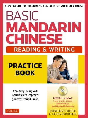 Basic Mandarin Chinese - Reading & Writing Practice Book: A Workbook for Beginning Learners of Written Chinese (MP3 Audio CD and Printable Flash Cards Included) By Cornelius C. Kubler, Jerling Guo Kubler Cover Image
