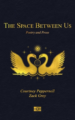 The Space Between Us: Poetry and Prose By Courtney Peppernell, Zack Grey Cover Image