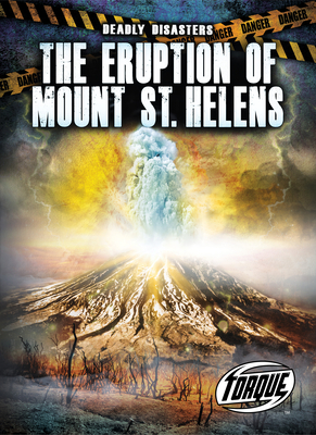 The Eruption of Mount St. Helens (Deadly Disasters) By Thomas K. Adamson Cover Image