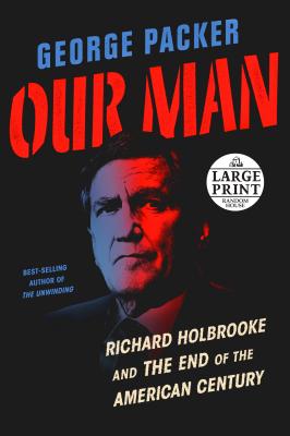 Our Man: Richard Holbrooke and the End of the American Century By George Packer Cover Image