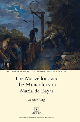 The Marvellous and the Miraculous in María de Zayas (Studies in Hispanic and Lusophone Cultures #40) Cover Image