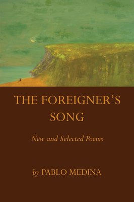 The Foreigner's Song: New and Selected Poems By Pablo Medina Cover Image