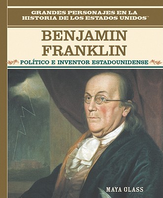 Benjamin Franklin: Político E Inventor Estadounidense (Early American Genius) By Maya Glass Cover Image
